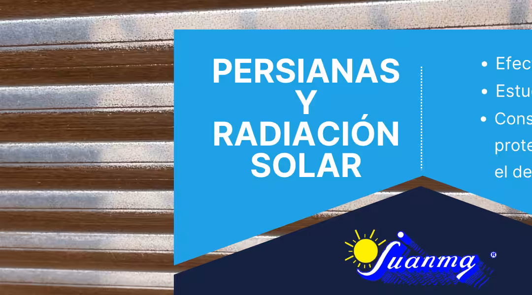 Cómo la Radiación Solar Afecta el Desgaste de tus Persianas