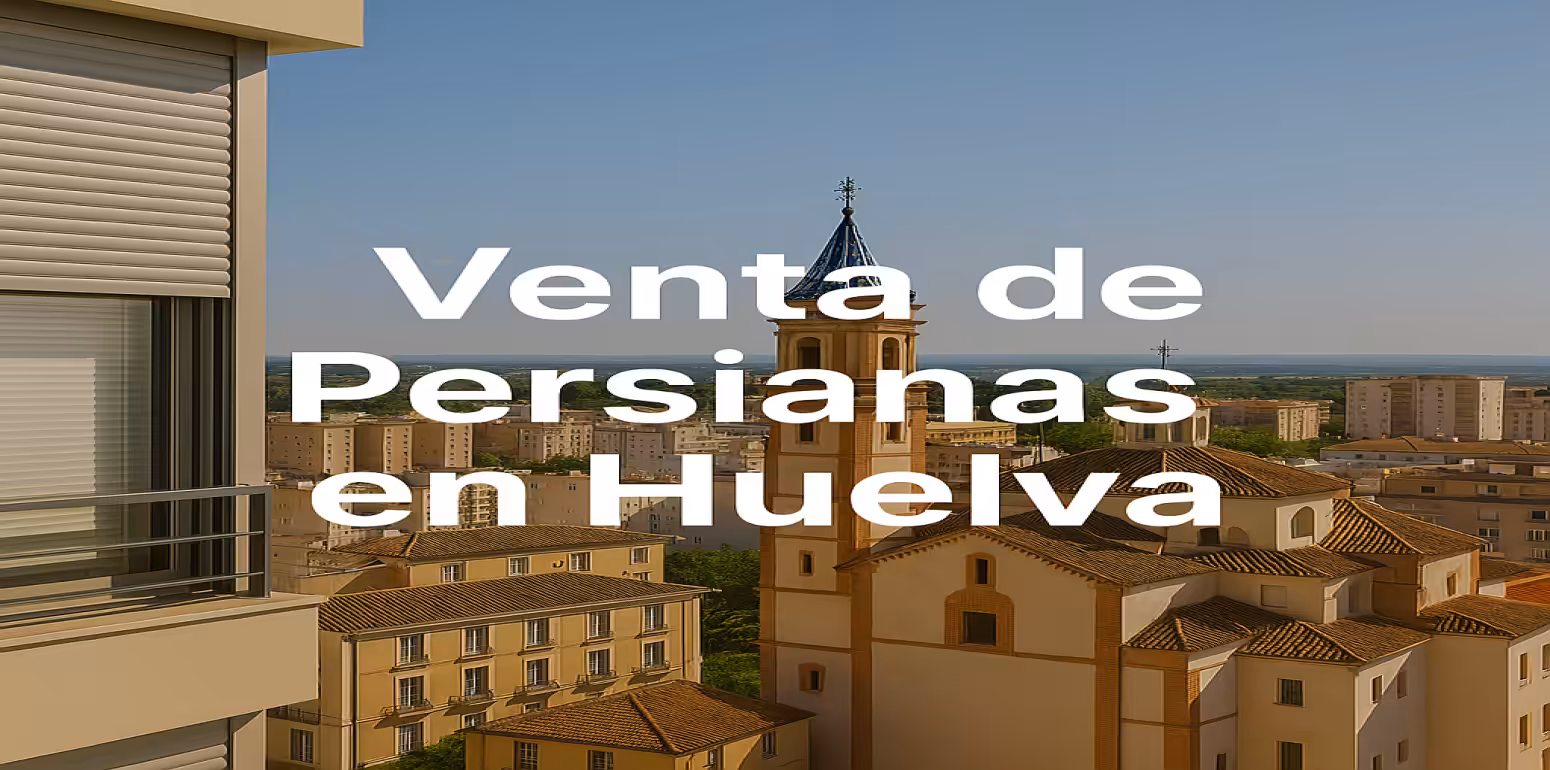 Venta de Persianas en Huelva