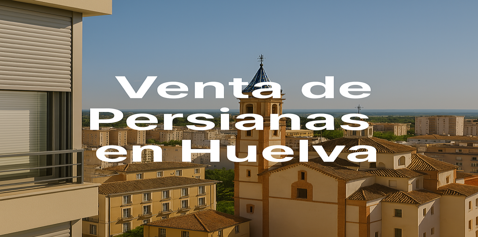 Venta de Persianas en Huelva